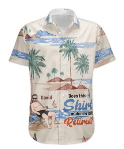 Does This Shirt Make Me Look Retired? - Personalized Hawaiian Shirt