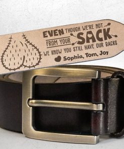 Even Though I'm Not From Your Sack - Personalized Engraved Leather Belt