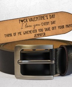 F#ck Valentine's Day I Love You Every Day - Personalized Engraved Leather Belt