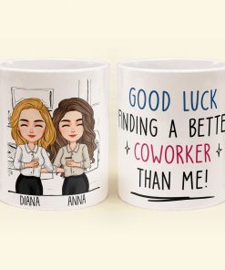 Good Luck Finding Coworkers Better Than Us - Personalized Mug