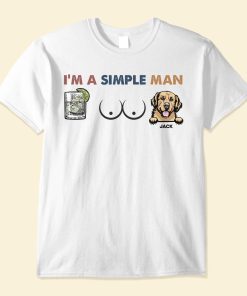 I Am A Simple Man - Personalized Shirt