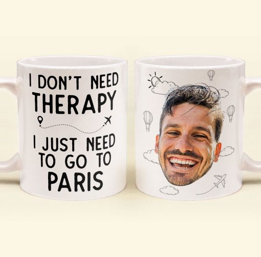 I Don't Need Therapy I Just Need To Go Traveling - Personalized Photo Mug - Image 2