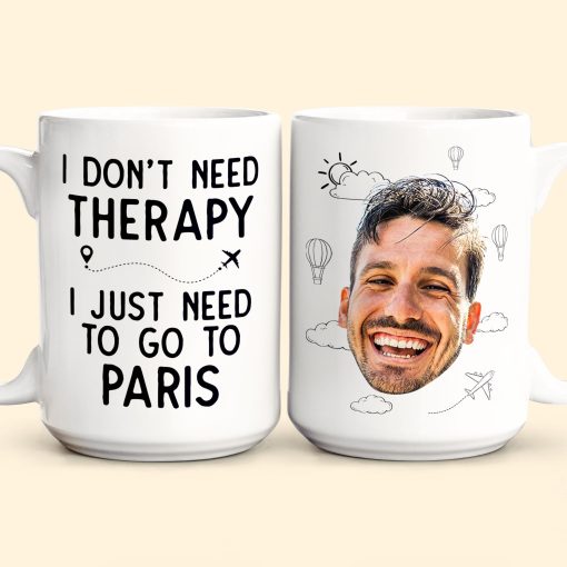 I Don't Need Therapy I Just Need To Go Traveling - Personalized Photo Mug - Image 5