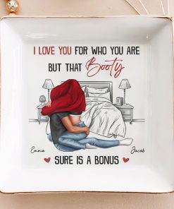 I Love You For Who You Are That Booty Sure Is A Bonus - Personalized Jewelry Dish