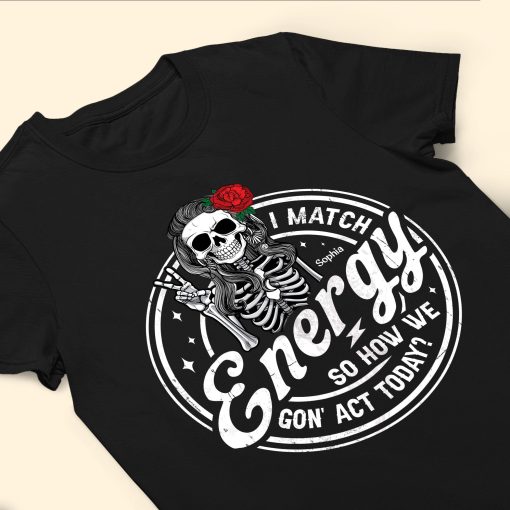 I Match Energy So How We Gon' Act Today? - Personalized Shirt - Image 3