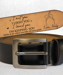 I Met You I Liked You I Love You - Personalized Engraved Leather Belt