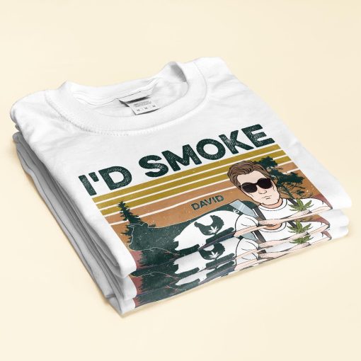 I'd Smoke That - Personalized Shirt - Birthday Gift For Man - Image 2