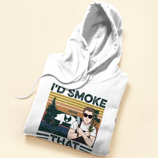 I'd Smoke That - Personalized Shirt - Birthday Gift For Man - Image 5