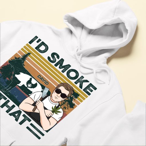 I'd Smoke That - Personalized Shirt - Birthday Gift For Man - Image 6