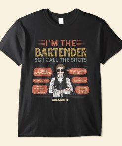 I'm The Bartender So I Call The Shots - Personalized Shirt - Birthday, Funny Gift For Bartender