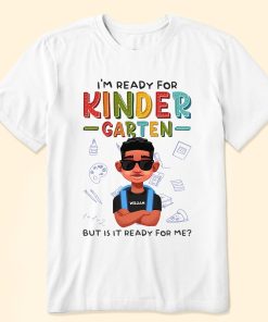 I'm Ready For Kindergarten But Is It Ready For Me? - Personalized Shirt