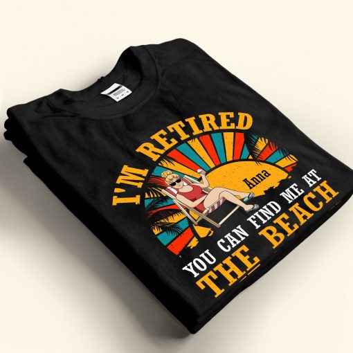 I'm Retired You Can Find Me At The Beach - Personalized Shirt - Image 2