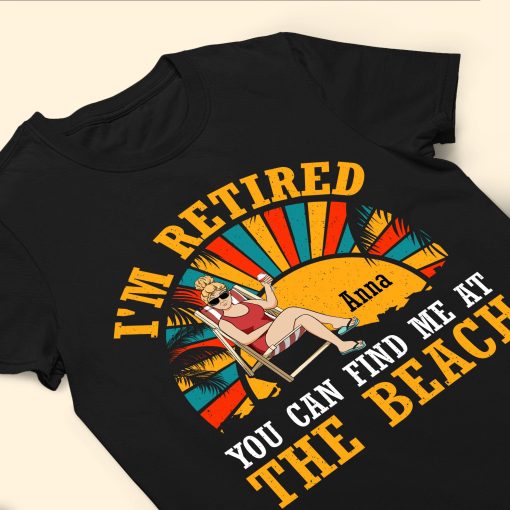 I'm Retired You Can Find Me At The Beach - Personalized Shirt - Image 3
