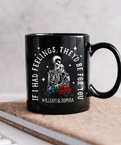 If I Had Feelings They'd Be For You - Personalized Mug