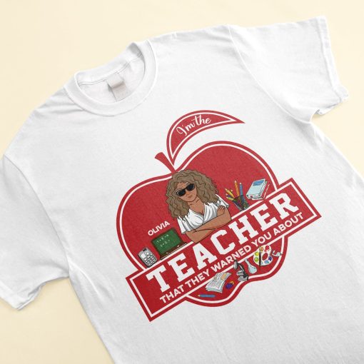 I'm The Teacher That They Warned You About - Personalized Shirt - Back To School, First Day Of School, Funny Gift For Teachers, Teacher Assistants - Image 3