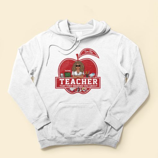 I'm The Teacher That They Warned You About - Personalized Shirt - Back To School, First Day Of School, Funny Gift For Teachers, Teacher Assistants - Image 4