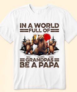 In A World Full Of Grandpas Be A Papa - Personalized Shirt