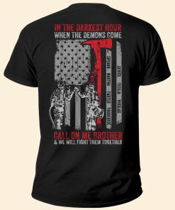 In The Darkest Hour When The Demons Come Call On Me Brother  - Personalized Shirt - Birthday, 4th Of July Gift For Firefighter, Fireman