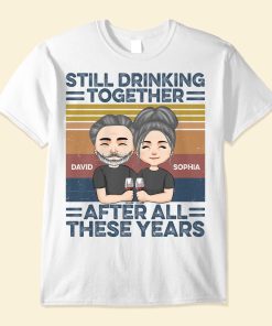 Still Drinking Together After All These Year - Personalized Shirt - Anniversary Gift For Husband, Wife, Couples, Lovers
