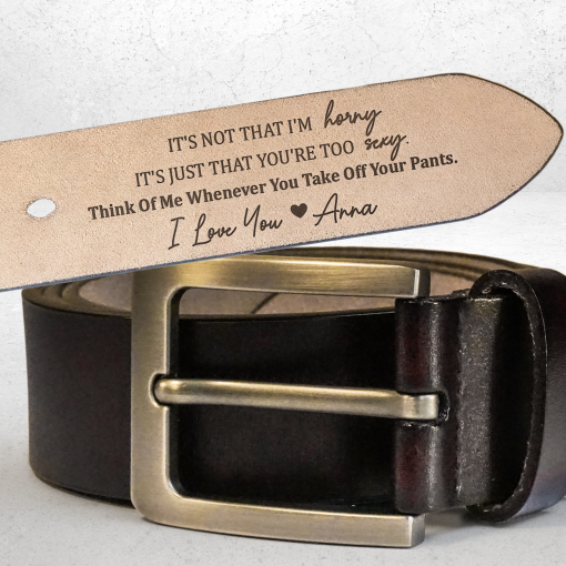 It's Not That I'm Horny It's You're Too Sexy - Personalized Engraved Leather Belt - Image 2