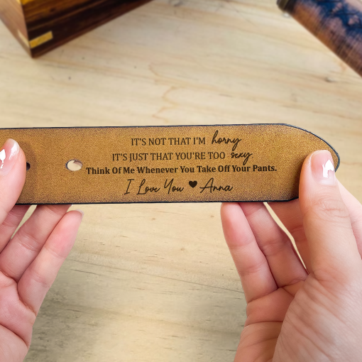 It's Not That I'm Horny It's You're Too Sexy - Personalized Engraved Leather Belt - Image 3