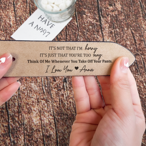 It's Not That I'm Horny It's You're Too Sexy - Personalized Engraved Leather Belt - Image 4