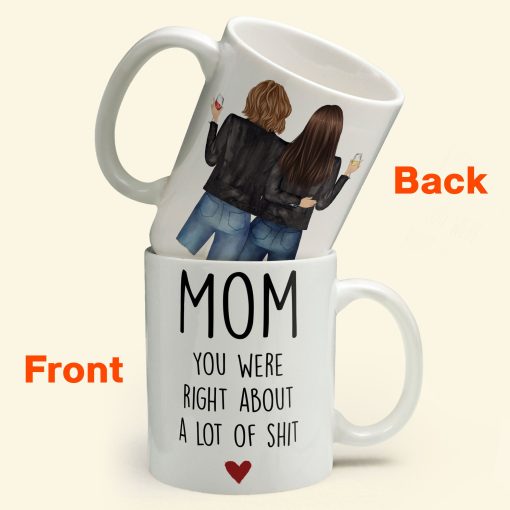 Mom, You Were Right About A Lot Of Shit - Personalized Mug - Birthday, Funny Gift For Mom - Image 4
