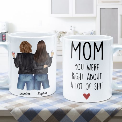 Mom, You Were Right About A Lot Of Shit - Personalized Mug - Birthday, Funny Gift For Mom - Image 5