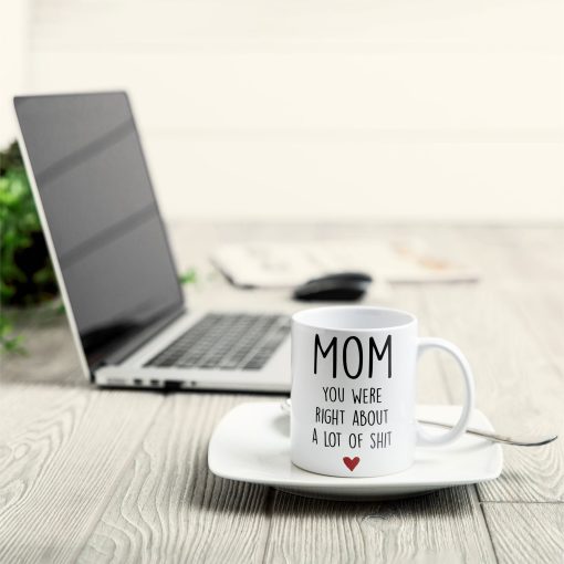 Mom, You Were Right About A Lot Of Shit - Personalized Mug - Birthday, Funny Gift For Mom - Image 6