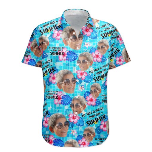 My Wife Is Hotter Than This Summer Aloha Vacation - Personalized Hawaiian Shirt - Image 5