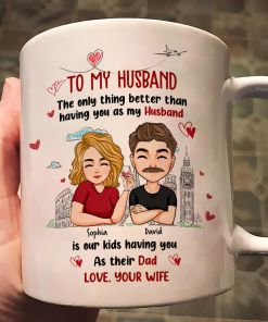 Only Thing Better Than Having You As Husband Is Our Kids Having You As Dad - Personalized Mug
