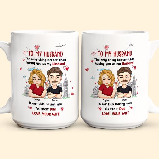 Only Thing Better Than Having You As Husband Is Our Kids Having You As Dad - Personalized Mug - Image 5