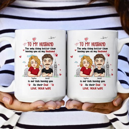 Only Thing Better Than Having You As Husband Is Our Kids Having You As Dad - Personalized Mug - Image 6