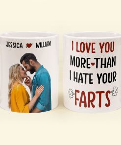 I Love You More Than I Hate Your Farts - Personalized Photo Mug