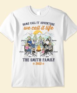 Some Call It Adventure We Call It Life - Personalized Shirt - Anniversary, Birthday Gift For Camper ,Family Camping Trip