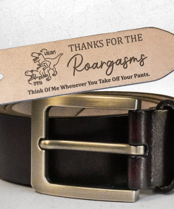 Thanks For The Roargasms Sexy Gift For Bf Husband - Personalized Engraved Leather Belt