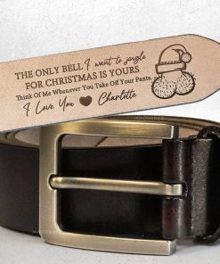 The Only Bell I Want To Jingle Is Yours - Personalized Engraved Leather Belt