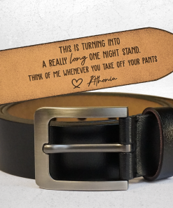 Think Of Me Whenever You Take Off Your Pants - Personalized Engraved Leather Belt