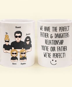 We Have The Perfect Father & Daughter Relationship - Personalized Mug - Father's Day, Birthday Gift For Father, Dad - From Daughters
