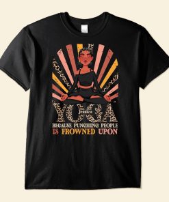 Yoga Because Punching People Is Frowned Upon - Personalized Shirt